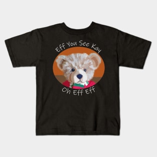 Teddy Bear Eff You See Kay Kids T-Shirt